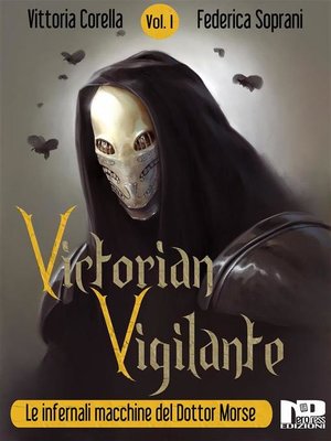 cover image of Victorian Vigilante, Le Infernali Macchine del Dottor Morse, Volume 1